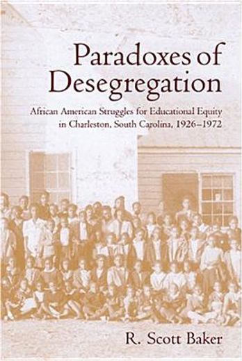 paradoxes of desegregation,african american struggles for educational equity in charleston, south carolina, 1926-1972