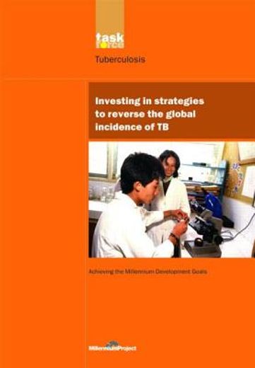Un Millennium Development Library: Investing in Strategies to Reverse the Global Incidence of Tb (in English)