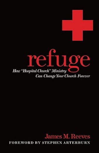 refuge,how "hospital church" ministry can change your church forever