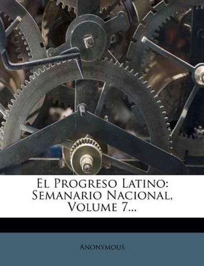 el progreso latino: semanario nacional, volume 7...