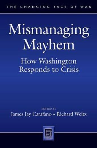 mismanaging mayhem,how washington responds to crisis