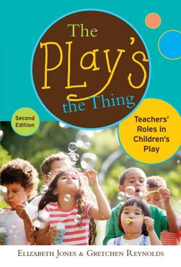 the play ` s the thing: teachers ` roles in children ` s play