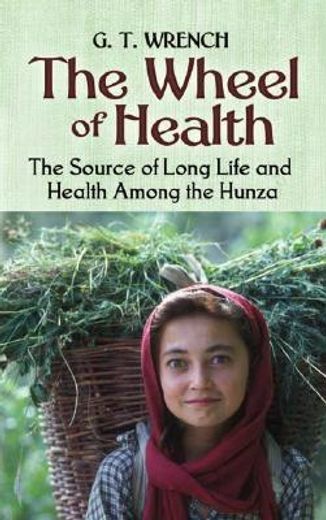 the wheel of health,the sources of long life and health among the hunza (en Inglés)