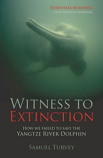 witness to extinction,how we failed to save the yangtze river dolphin