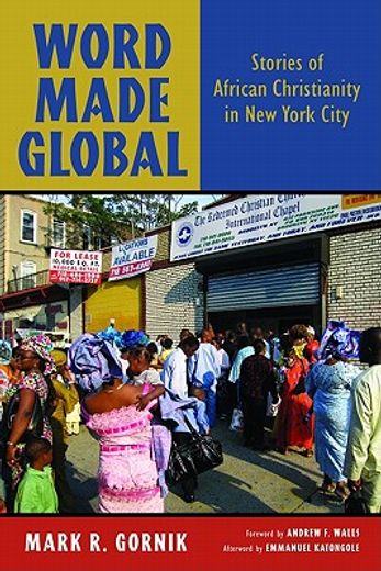 word made global,stories of african christianity in new york city (en Inglés)