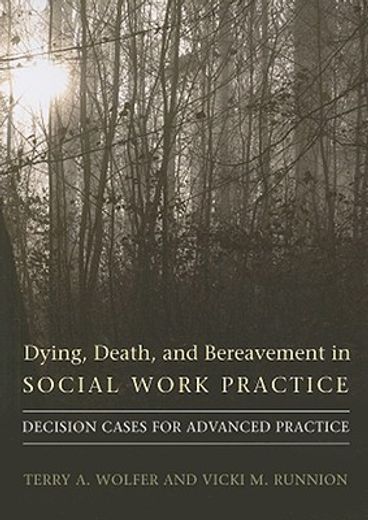 dying, death, & bereavement in social work practice,decision cases for advanced practice