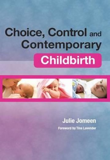 Choice, Control and Contemporary Childbirth: Understanding Through Women's Stories (en Inglés)