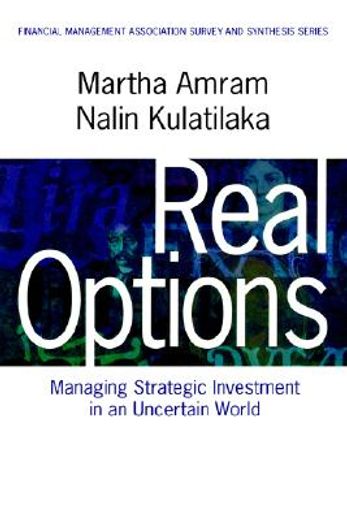 real options,managing strategic investment in an uncertain world