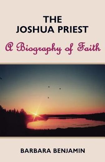 the joshua priest,a biography of faith (en Inglés)