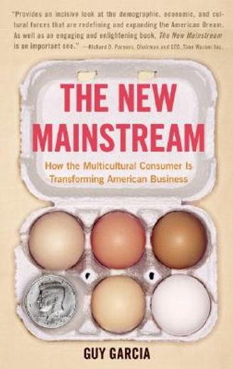 the new mainstream,how the multicultural consumer is transforming american business
