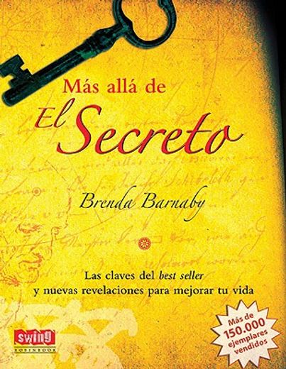 Más Allá de El Secreto: Las Claves del Best Seller Y Nuevas Revelaciones Para Mejorar Tu Vida (in Spanish)
