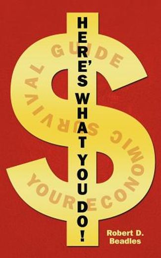 here´s what you do!,your economic survival guide