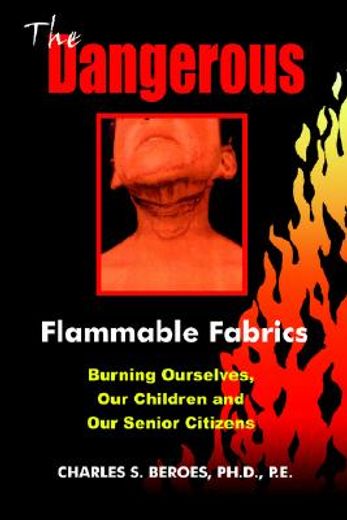 the dangerous flammable fabrics,burning ourselves, our children and our senior citizens (en Inglés)