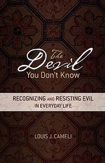 the devil you don ` t know: recognizing and resisting evil in everyday life (en Inglés)