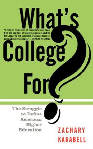 what´s college for?,the struggle to define american higher education