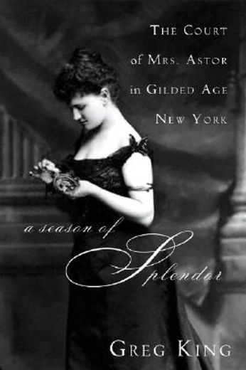 a season of splendor,the court of mrs. astor in gilded age new york (en Inglés)