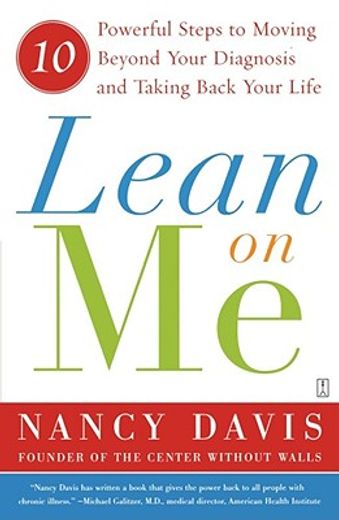 lean on me,ten powerful steps to moving beyond your diagnosis and taking back your life