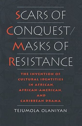 scars of conquest/masks of resistance,the invention of cultural identities in african, african-american, and caribbean drama