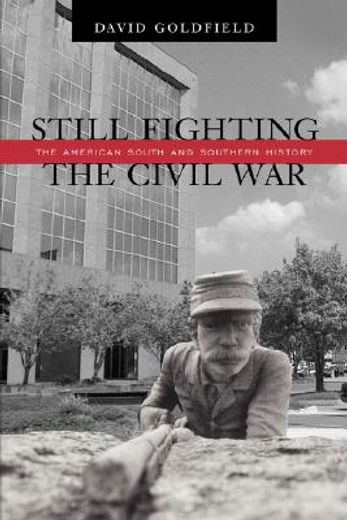 still fighting the civil war: the american south and southern history (en Inglés)