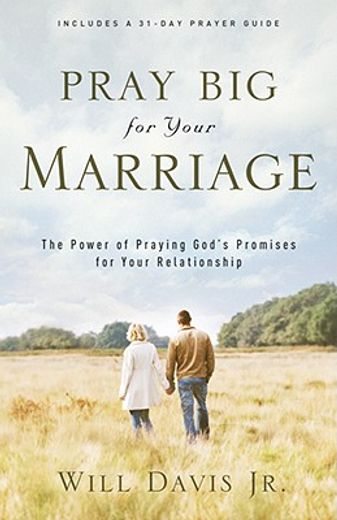 pray big for your marriage,the power of praying god´s promises for your relationship (en Inglés)
