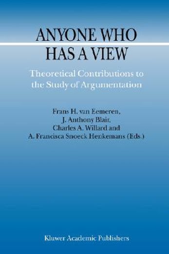 anyone who has a view,theoretical contributions  to the study of argumentation