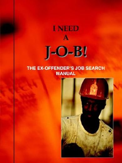 i need a j-o-b! the ex-offender´s job search manual (en Inglés)