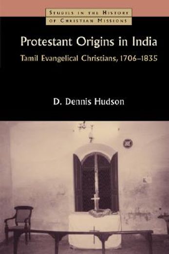 protestant origins in india,tamil evangelical christians, 1706-1835 (en Inglés)
