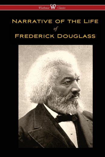 Narrative of the Life of Frederick Douglass (Wisehouse Classics Edition) (en Inglés)