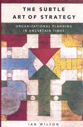 the subtle art of strategy,organizational planning in uncertain times