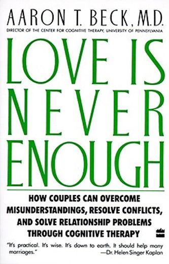 love is never enough,how couples can overcome misunderstandings, resolve conflicts, and solve relationship problems throu