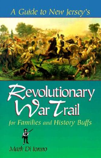 a guide to new jersey´s revolutionary war trail for families and history buffs (en Inglés)