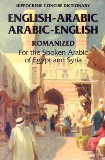 english-arabic arabic-english concise romanized dictionary,for the spoken arabic of egypt and syria (in English)