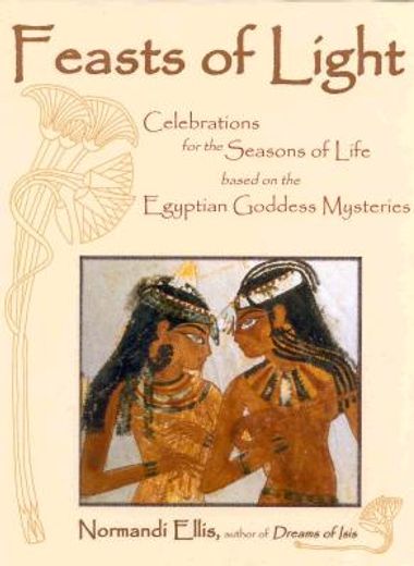 feasts of light,celebrations for the seasons of life based on the egyptian goddess mysteries