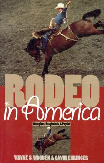 rodeo in america,wranglers, roughstock, & paydirt