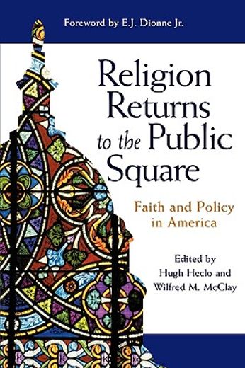 religion returns to the public square,faith and policy in america