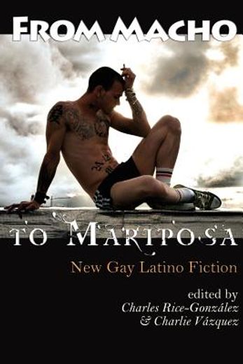 from macho to mariposa: new gay latino fiction (en Inglés)
