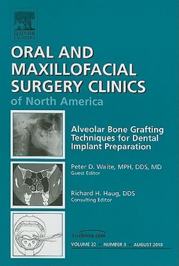 Alveolar Bone Grafting Techniques for Dental Implant Preparation, an Issue of Oral and Maxillofacial Surgery Clinics: Volume 22-3 (en Inglés)