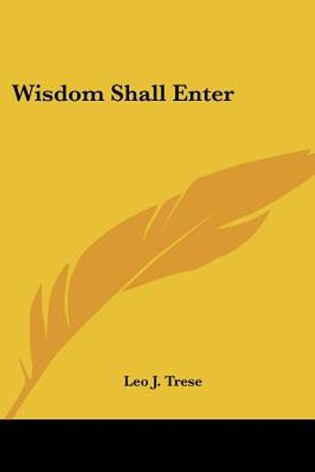 wisdom shall enter