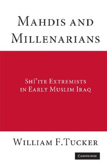 mahdis and millenarians,shiite extremists in early muslim iraq