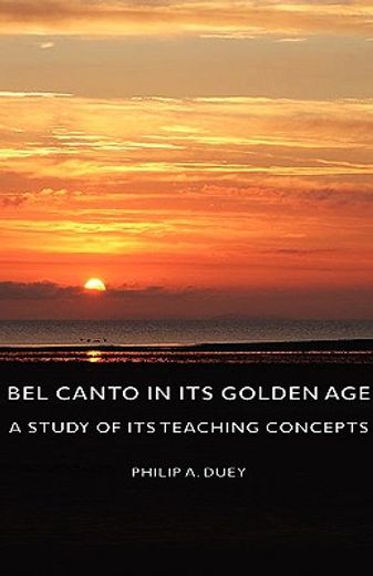 bel canto in its golden age,a study of its teaching concepts
