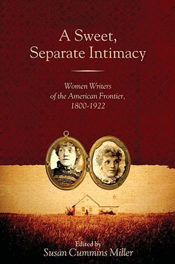 a sweet, separate intimacy,women writers of the american frontier, 1800-1922 (en Inglés)