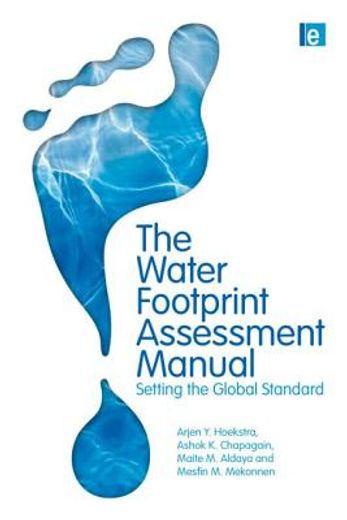 The Water Footprint Assessment Manual: Setting the Global Standard (in English)