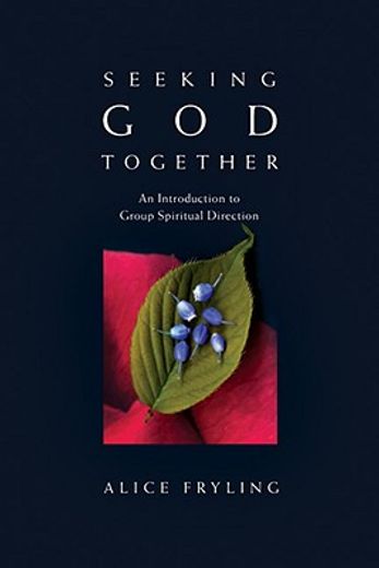 seeking god together,an introduction to group spiritual direction (en Inglés)