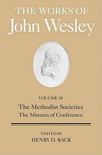 the works of john wesley,the methodist societies, the minutes of conference