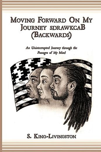 moving forward on my journey sdrawkcab, backwards,an uninterrupted journey through the passages of my mind