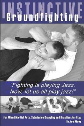 instinctive groundfighting,fighting is playing jazz. now, let us all play jazz!