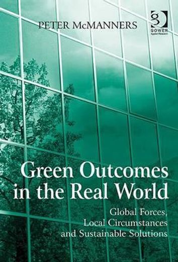 Green Outcomes in the Real World: Global Forces, Local Circumstances, and Sustainable Solutions (en Inglés)