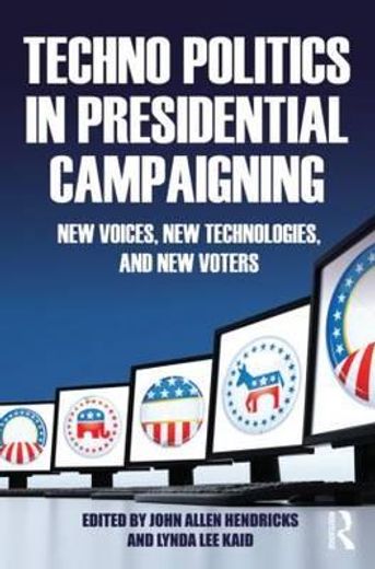 techno politics in presidential campaigning,new voices, new technologies, and new voters