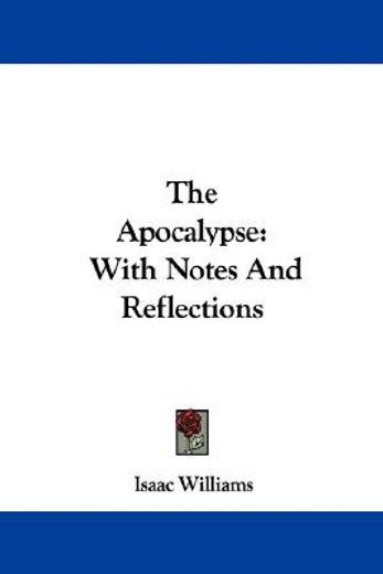 the apocalypse: with notes and reflectio