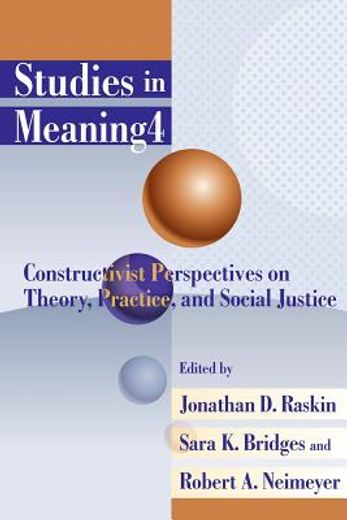 studies in meaning 4,constructivist perspectives on theory, practice, and social justice (en Inglés)